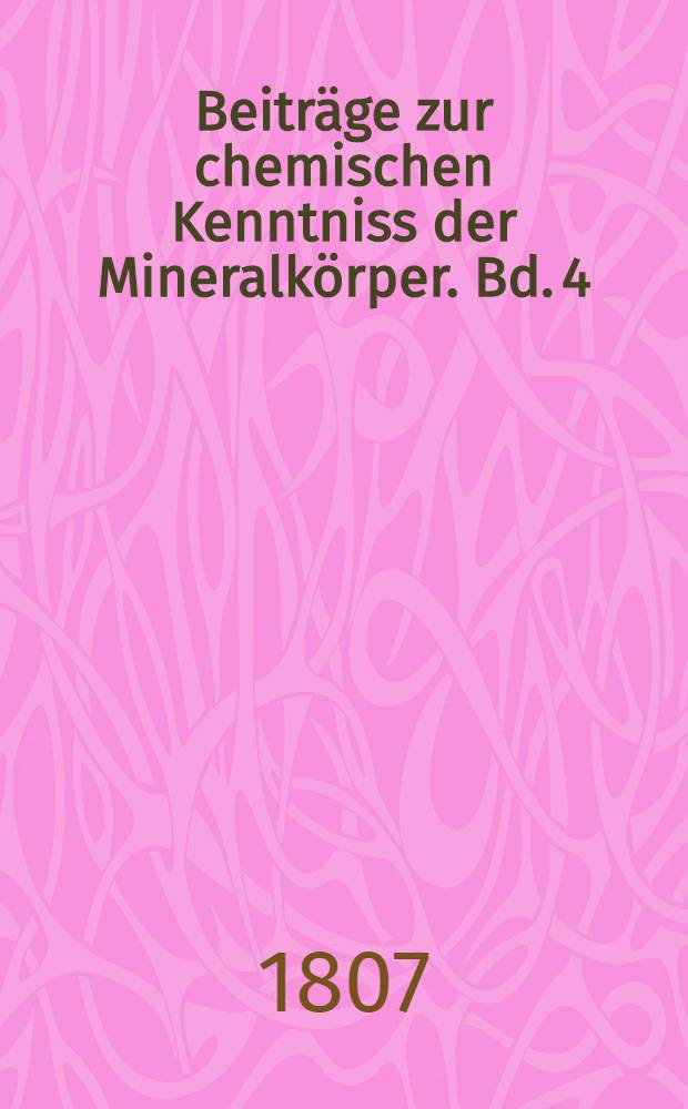 Beiträge zur chemischen Kenntniss der Mineralkörper. Bd. 4