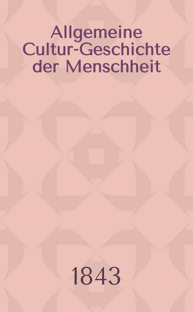 Allgemeine Cultur-Geschichte der Menschheit : Nach den beβten Quellen bearbeitet und mit rylographischen Abbildungen der verschiedenen Nationalphysiognomien, Geräthe, Waffen, Trachten, Kunstproducte u.s.w. versehen. Bd. 2 : Die Jäger- und Fischervölker der passiven Menschheit