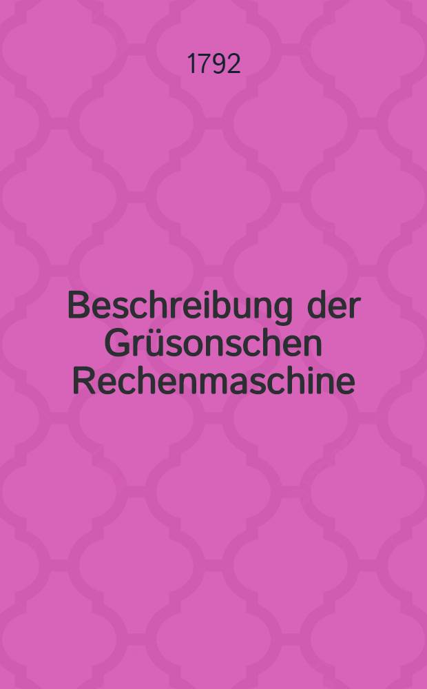 Beschreibung der Grüsonschen Rechenmaschine