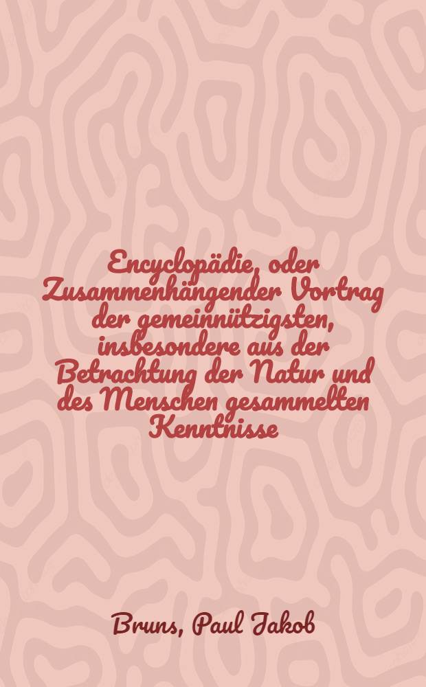 Encyclopädie, oder Zusammenhängender Vortrag der gemeinnützigsten, insbesondere aus der Betrachtung der Natur und des Menschen gesammelten Kenntnisse. Th. 6 : Auβer-Europäische Geographie, nach den bewährtesten Augenzeugen dargestellt, oder Erdbeschreibung von Asien, Afrika, Amerika und Australien