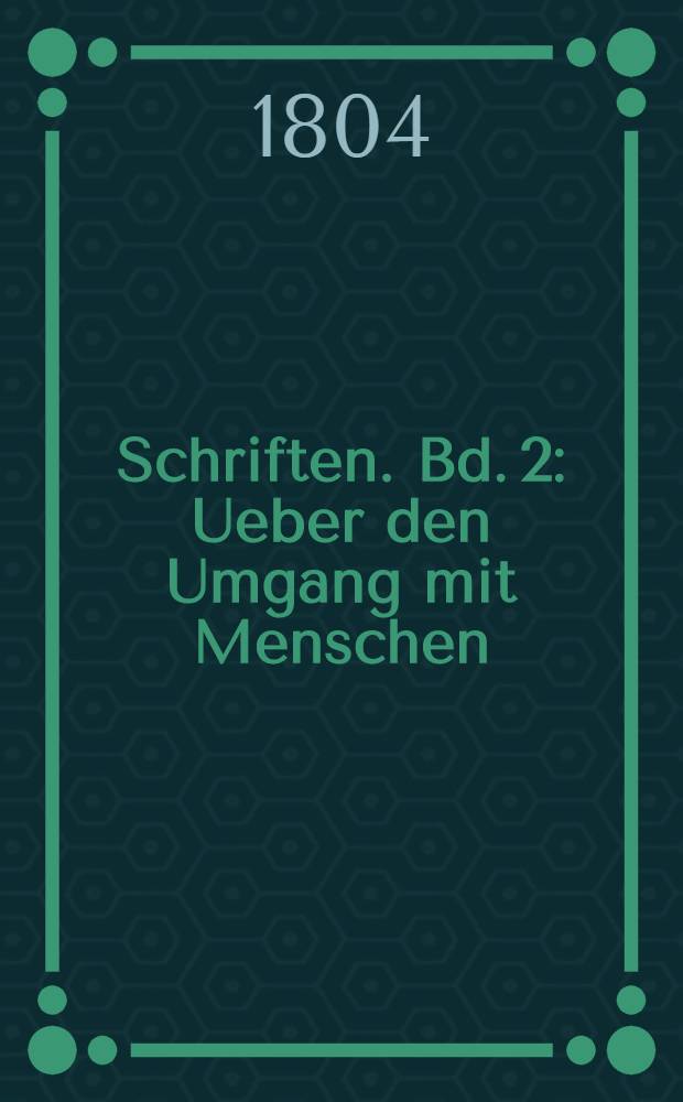 Schriften. Bd. 2 : Ueber den Umgang mit Menschen