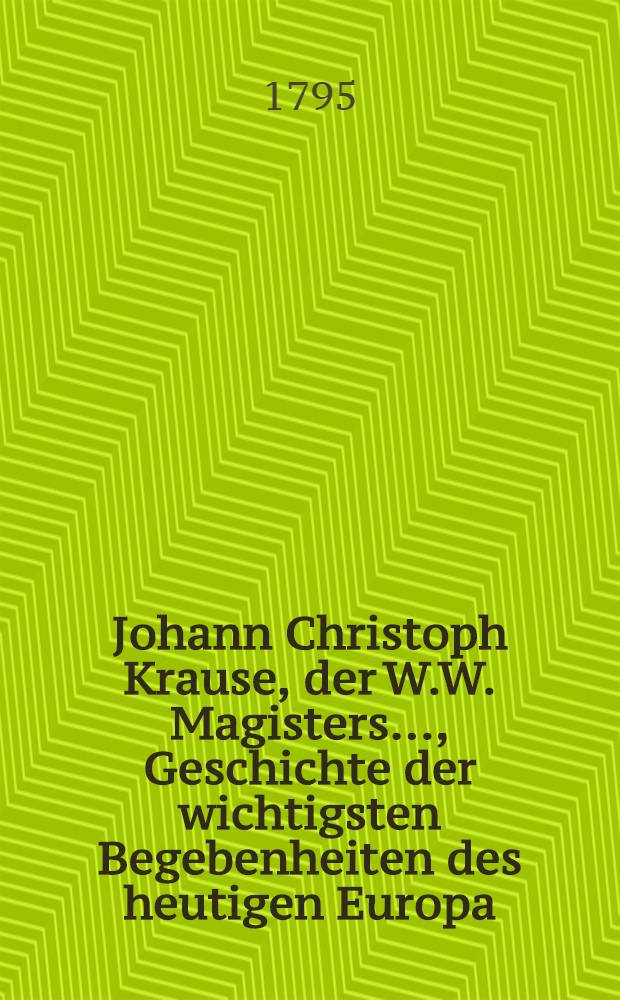 Johann Christoph Krause, der W.W. Magisters ..., Geschichte der wichtigsten Begebenheiten des heutigen Europa : Ein Handbuch für Schulmänner, Erzieher, Studirende und andre Liebhaber der Geschichte aus allen Ständen. Bd. 4, Abth. 2 : Geschichte des Mittelalters während der groβen Kreuzzüge