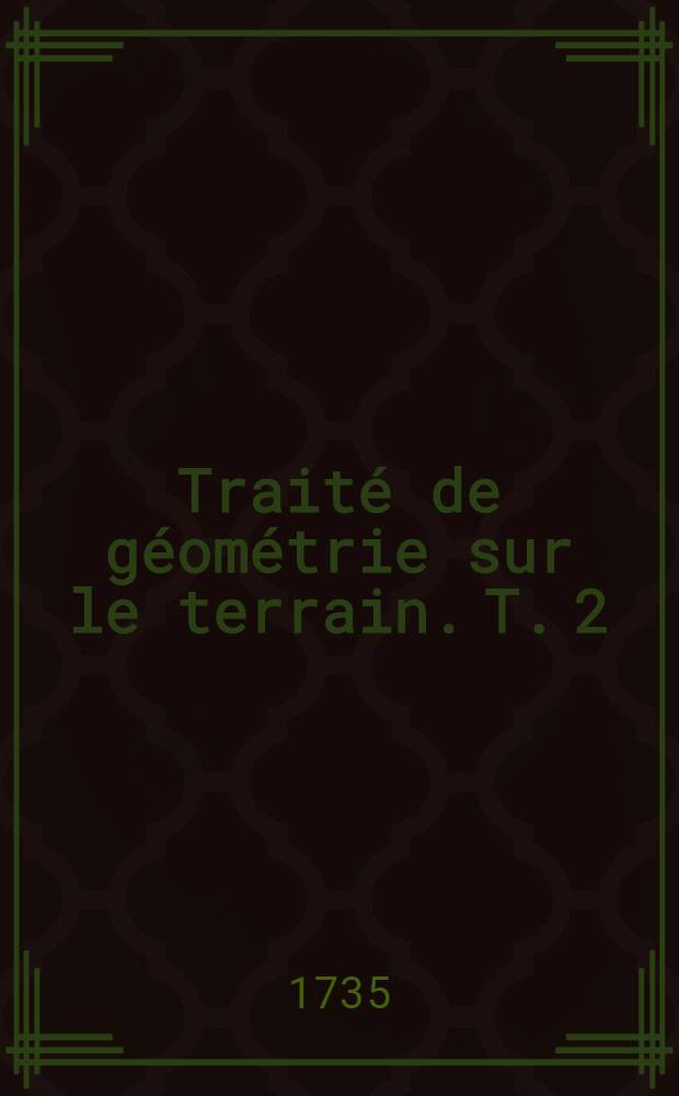 Traité de géométrie sur le terrain. T. 2