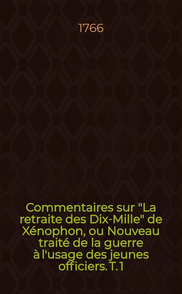 Commentaires sur "La retraite des Dix-Mille" de Xénophon, ou Nouveau traité de la guerre à l'usage des jeunes officiers. T. 1