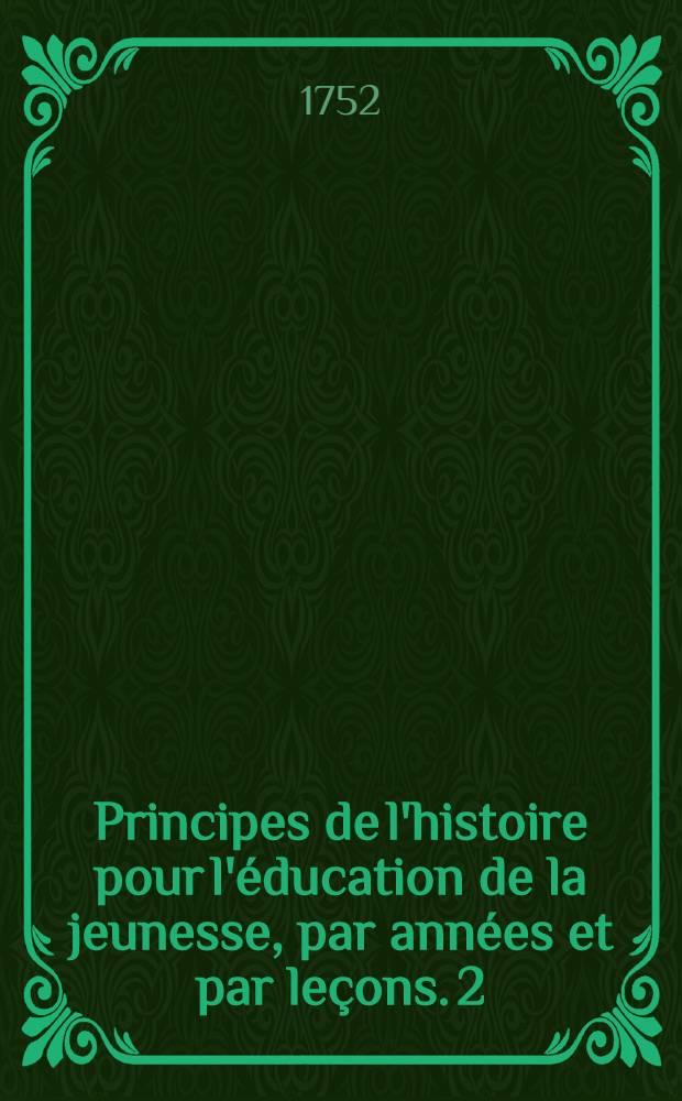 Principes de l'histoire pour l'éducation de la jeunesse, par années et par leçons. [2] : Seconde année