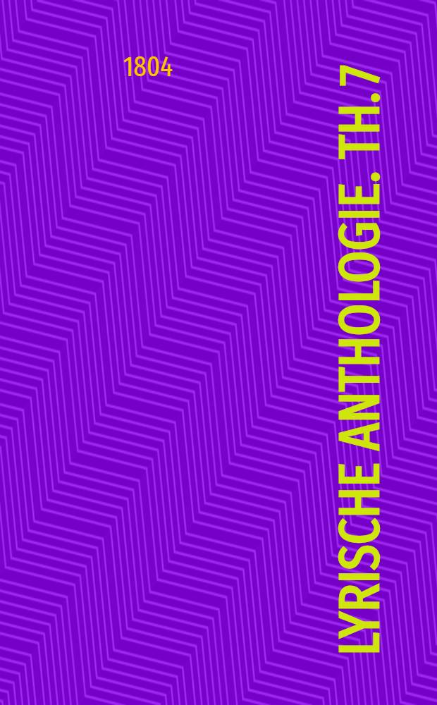 Lyrische Anthologie. Th. 7