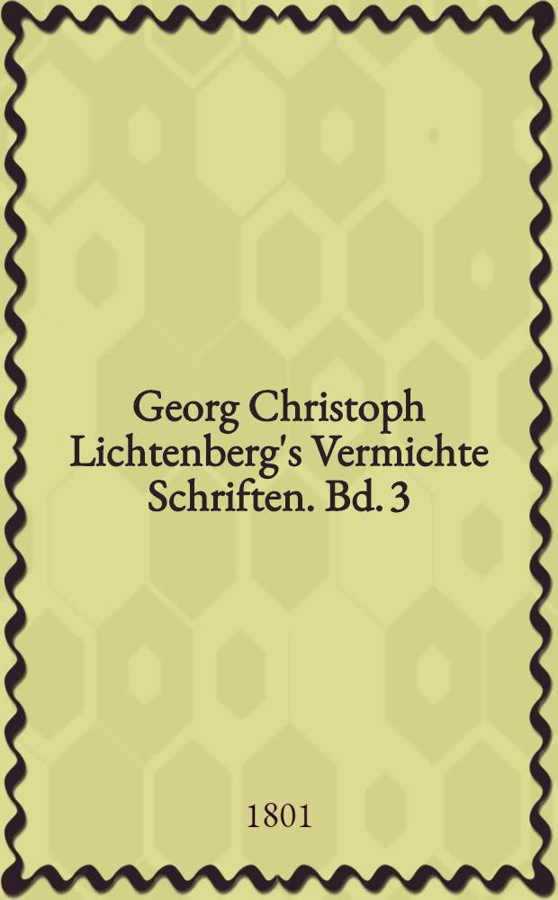 Georg Christoph Lichtenberg's Vermichte Schriften. Bd. 3