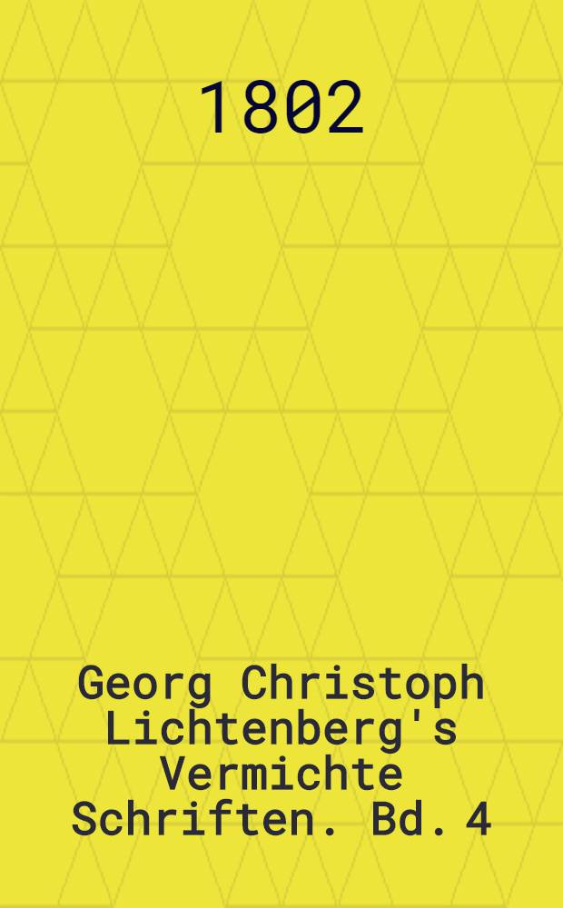 Georg Christoph Lichtenberg's Vermichte Schriften. Bd. 4