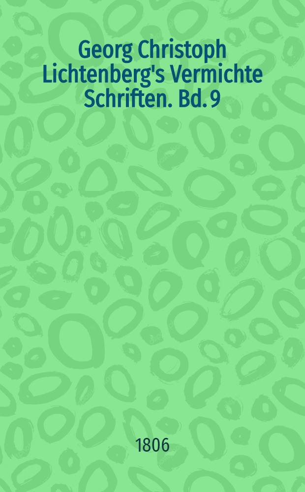 Georg Christoph Lichtenberg's Vermichte Schriften. Bd. 9 : ... Physikalische und mathematische Schriften