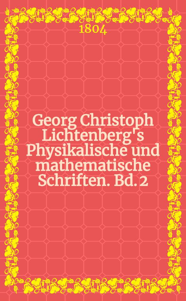 Georg Christoph Lichtenberg's Physikalische und mathematische Schriften. Bd. 2