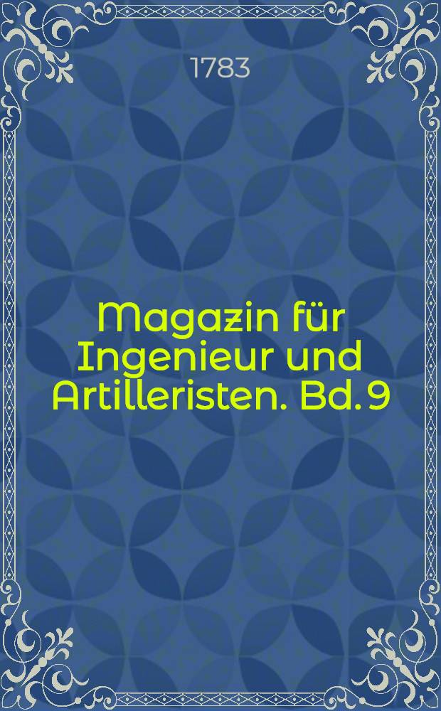 Magazin f&uuml;r Ingenieur und Artilleristen. Bd. 9 : Neues Magazin f&uuml;r Ingenieur und Artilleristen