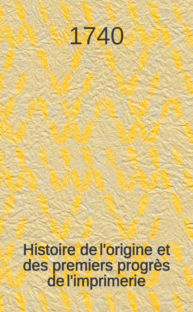 Histoire de l'origine et des premiers progrès de l'imprimerie