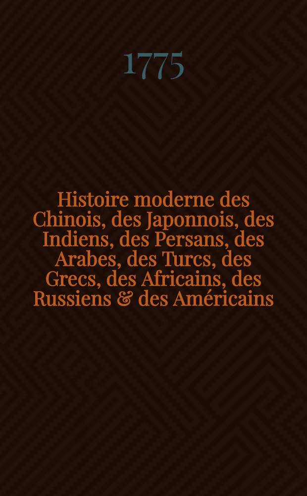 Histoire moderne des Chinois, des Japonnois, des Indiens, des Persans, des Arabes, des Turcs, des Grecs, des Africains, des Russiens & des Américains : Pour servir de suite à l'Histoire ancienne de M. Rollin Trois livres relié. T. 2 : Contenant la fin de l'histoire des Japonnois & le commencement de celle des Indiens