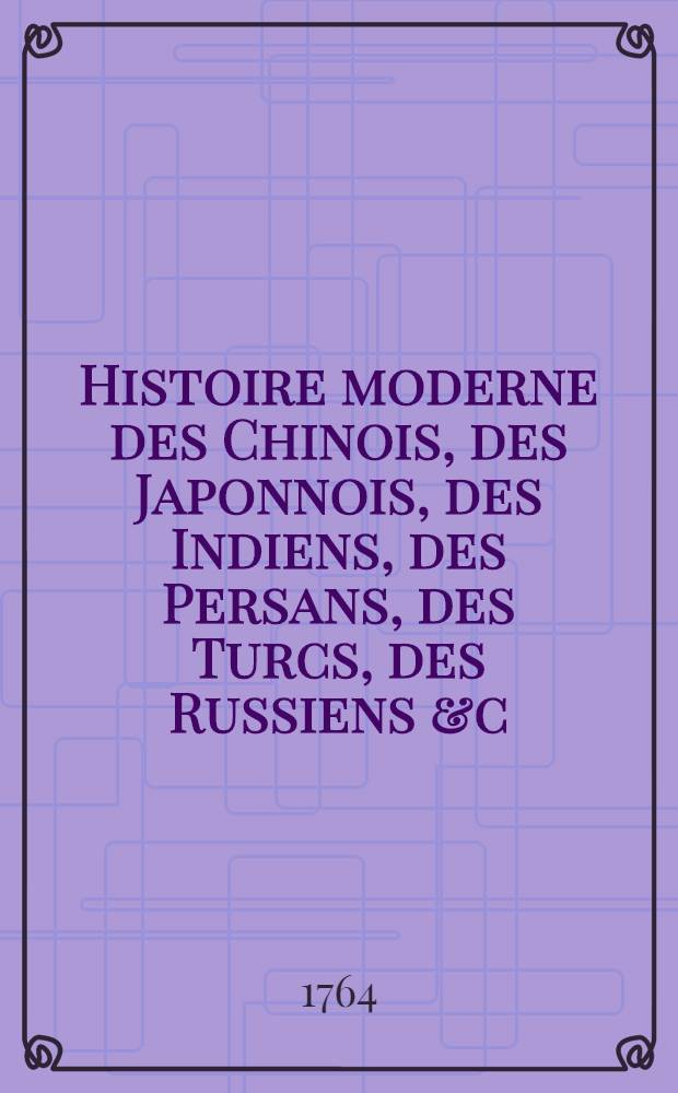 Histoire moderne des Chinois, des Japonnois, des Indiens, des Persans, des Turcs, des Russiens &c : Pour servir de suite à l'Histoire de M. Rollin. T. 12 : Trois livres relié