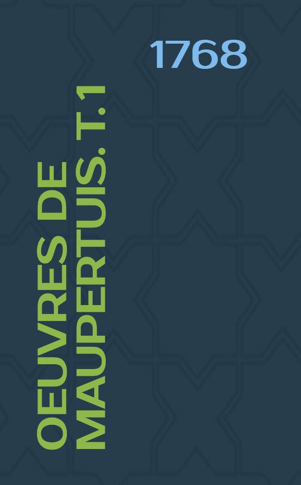 Oeuvres de Maupertuis. T. 1