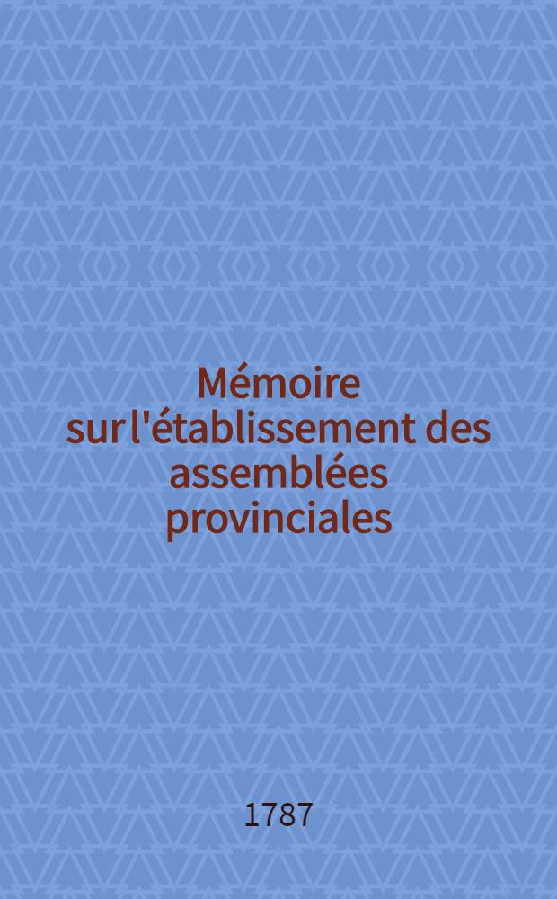 Mémoire sur l'établissement des assemblées provinciales