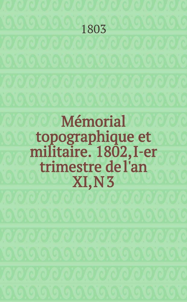 Mémorial topographique et militaire. [1802], I-er trimestre de l'an XI, N 3 : Topographie