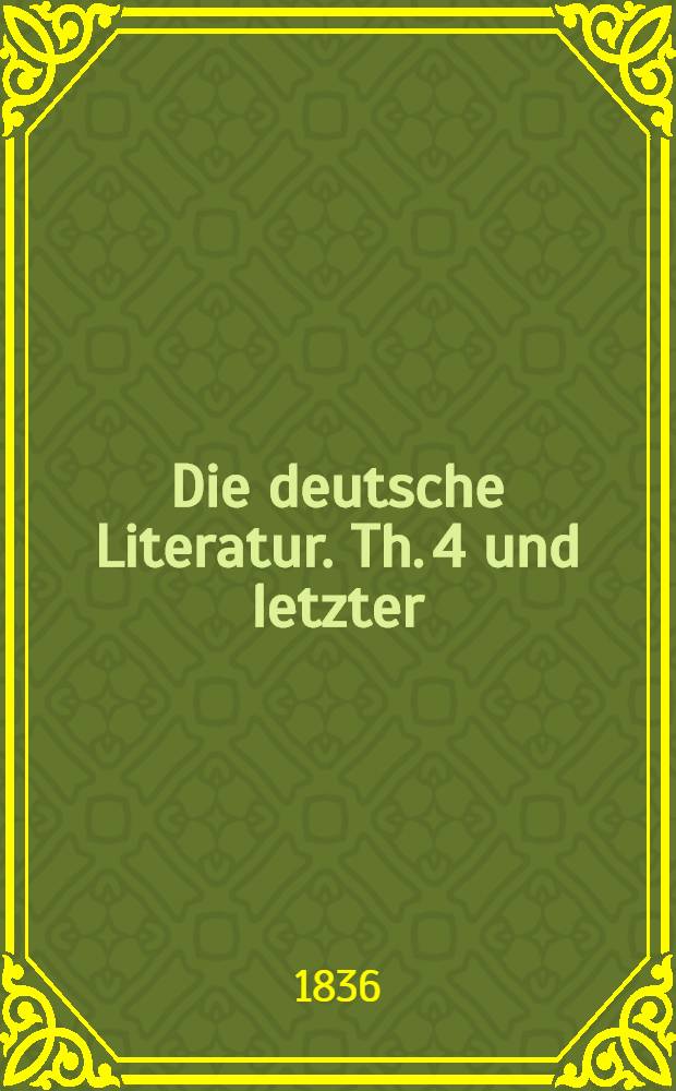 Die deutsche Literatur. Th. 4 und letzter