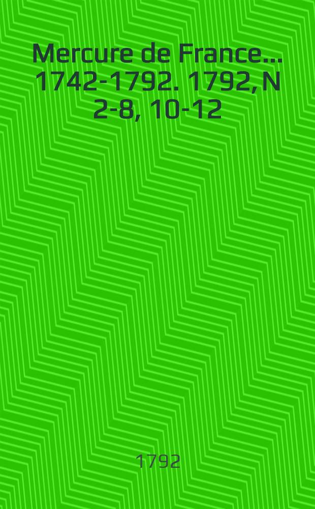 Mercure de France ... 1742-1792. 1792, N 2-8, 10-12