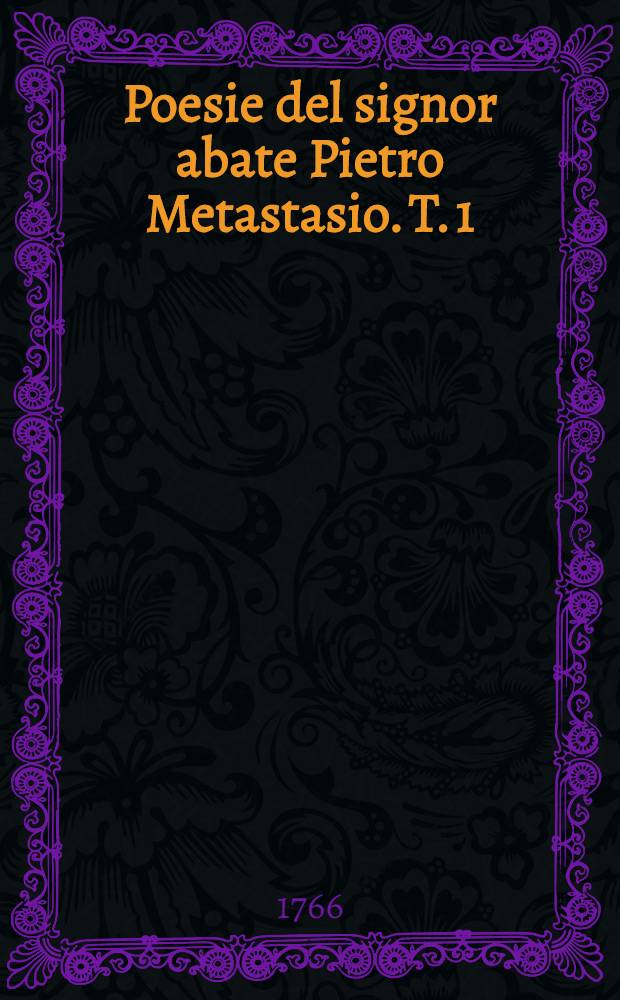 Poesie del signor abate Pietro Metastasio. T. 1
