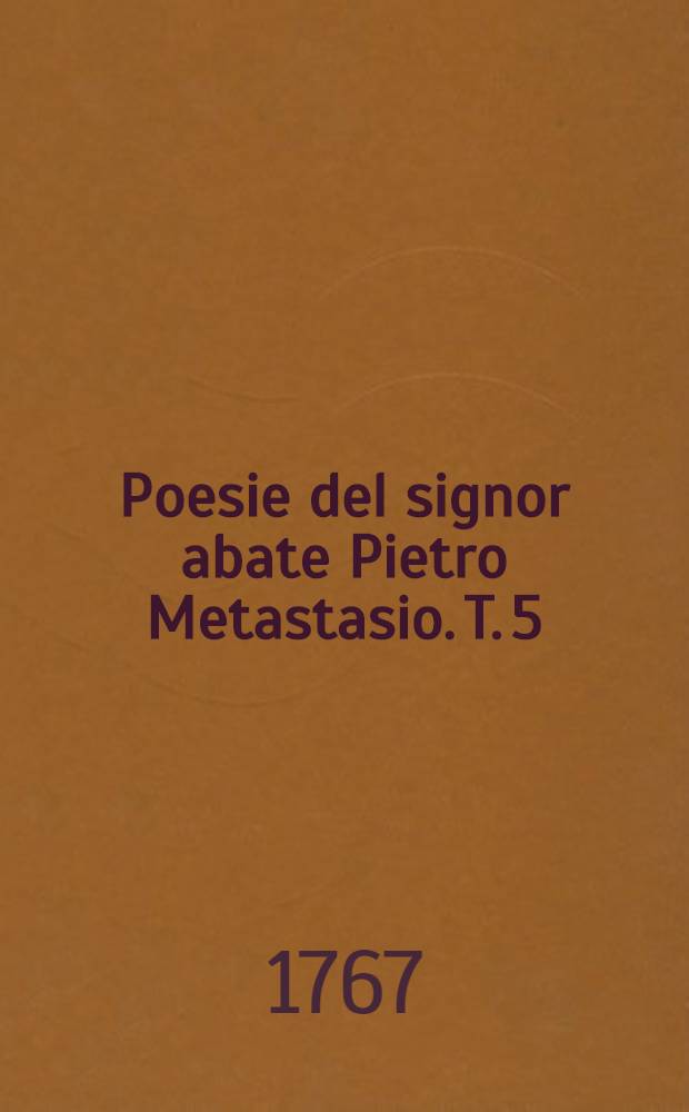Poesie del signor abate Pietro Metastasio. T. 5
