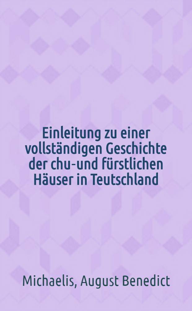 Einleitung zu einer vollständigen Geschichte der chur- und fürstlichen Häuser in Teutschland