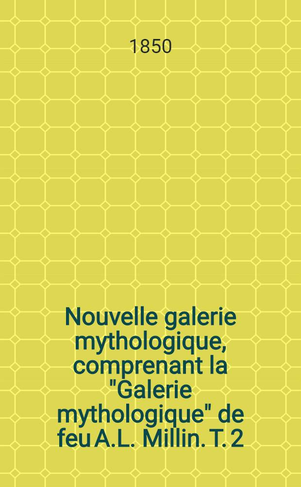 Nouvelle galerie mythologique, comprenant la "Galerie mythologique" de feu A.L. Millin. T. 2 : Planches
