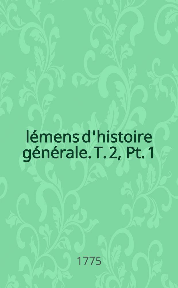 Élémens d'histoire générale. T. 2, Pt. 1 : Histoire ancienne