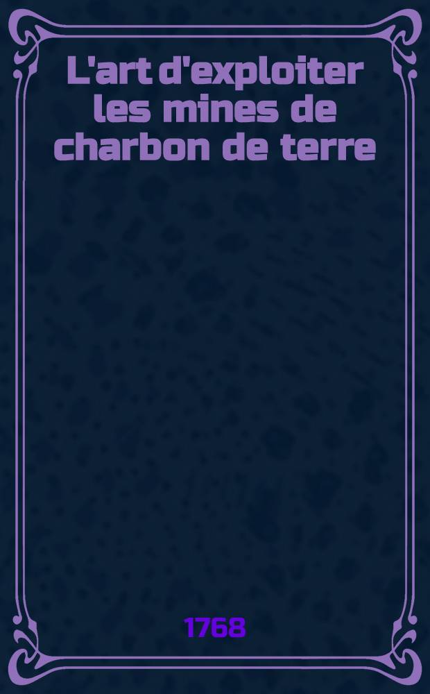 L'art d'exploiter les mines de charbon de terre