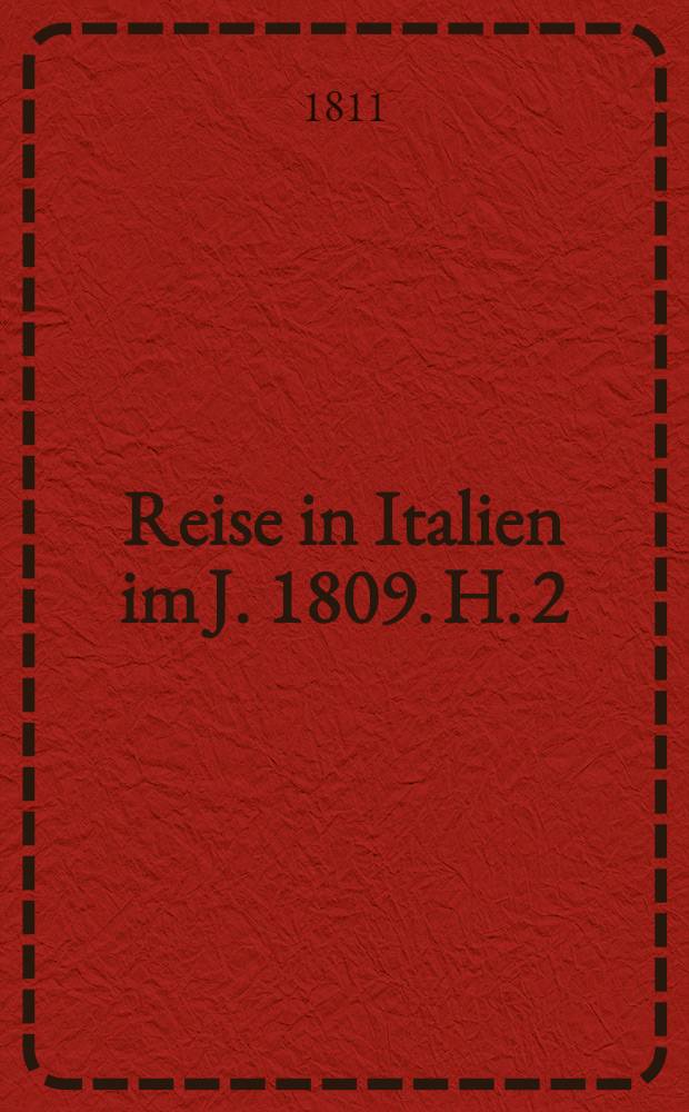 Reise in Italien [im J. 1809]. H. 2 : Florenz