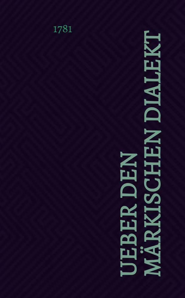 Ueber den M&auml;rkischen Dialekt : In Briefen : Erstes St&uuml;ck