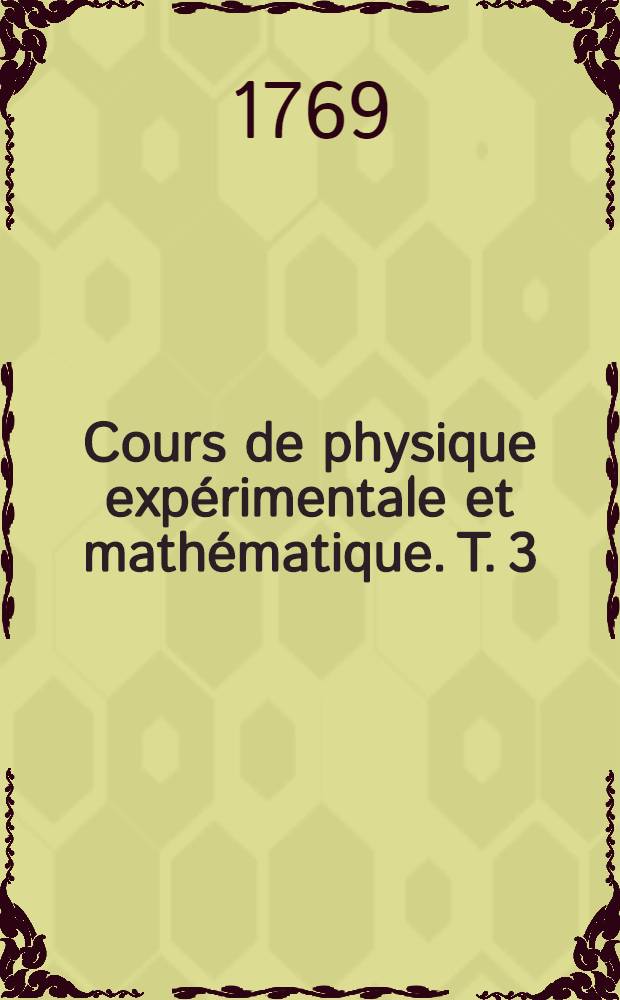 Cours de physique expérimentale et mathématique. T. 3