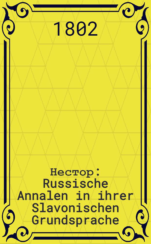 Нестор : Russische Annalen in ihrer Slavonischen Grundsprache
