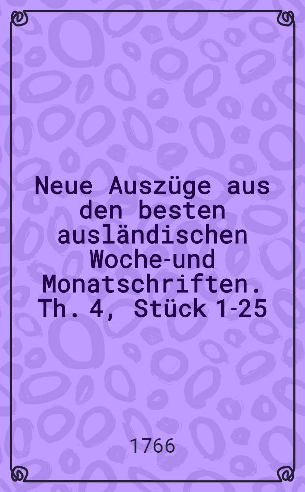 Neue Auszüge aus den besten ausländischen Wochen- und Monatschriften. Th. 4, Stück 1-25/26
