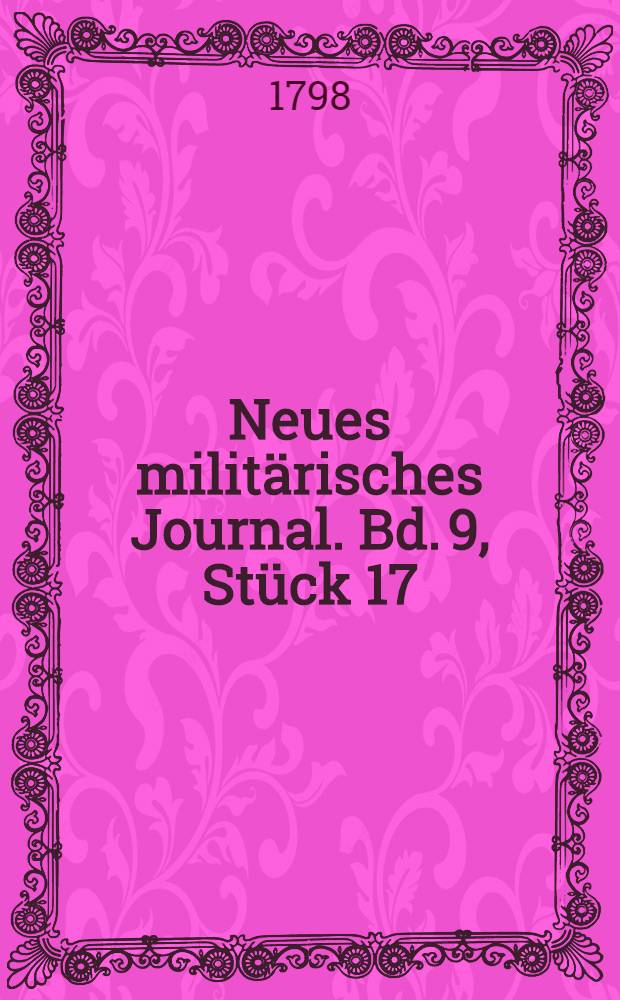 Neues milit&auml;risches Journal. Bd. 9, [St&uuml;ck 17/18] : Siebentes und achtzehntes St&uuml;ck, oder Neunter Band