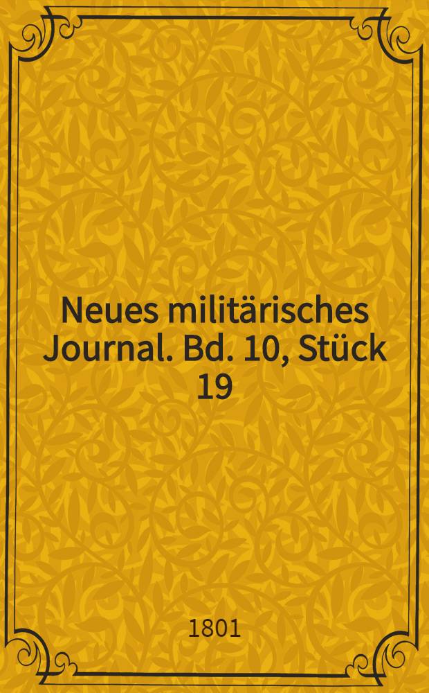 Neues militärisches Journal. Bd. 10, [Stück 19/20] : Neunzehntes und zwanzigstes Stück, oder Zehnter Band