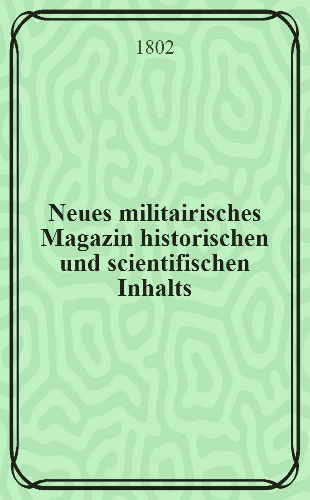 Neues militairisches Magazin historischen und scientifischen Inhalts : Mit Plans und Karten. Bd. 2, St. 6