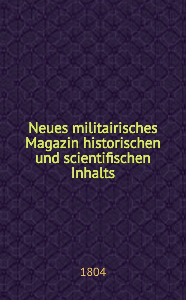 Neues militairisches Magazin historischen und scientifischen Inhalts : Mit Plans und Karten. Bd. 3, St. 2