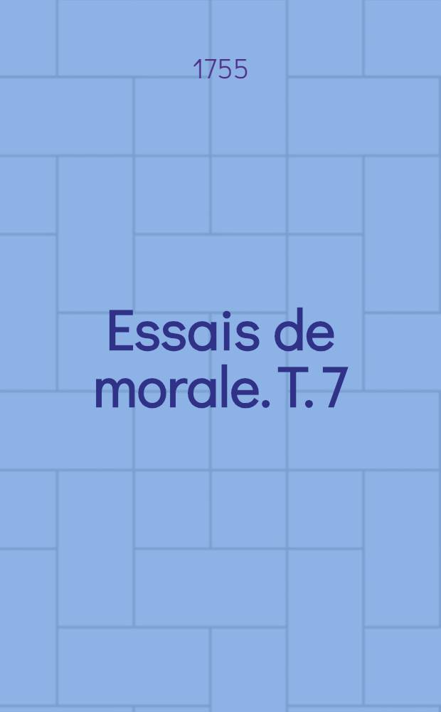 Essais de morale. T. 7 : Essais de morale, ou Lettres écrites par feu M. Nicole