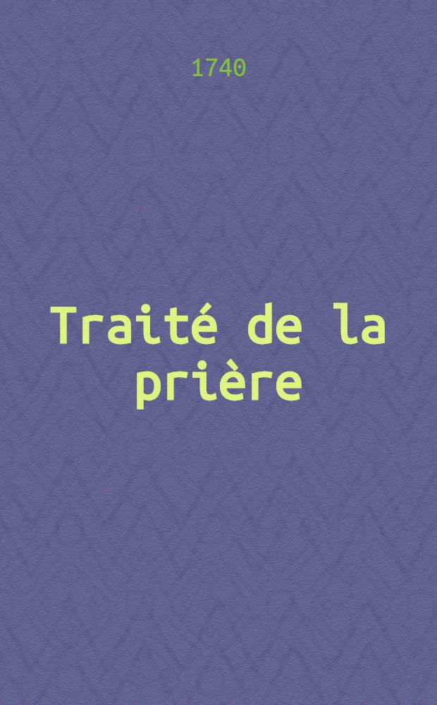Traité de la prière : Divisé en sept livres