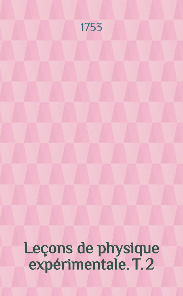 Le&ccedil;ons de physique exp&eacute;rimentale. T. 2