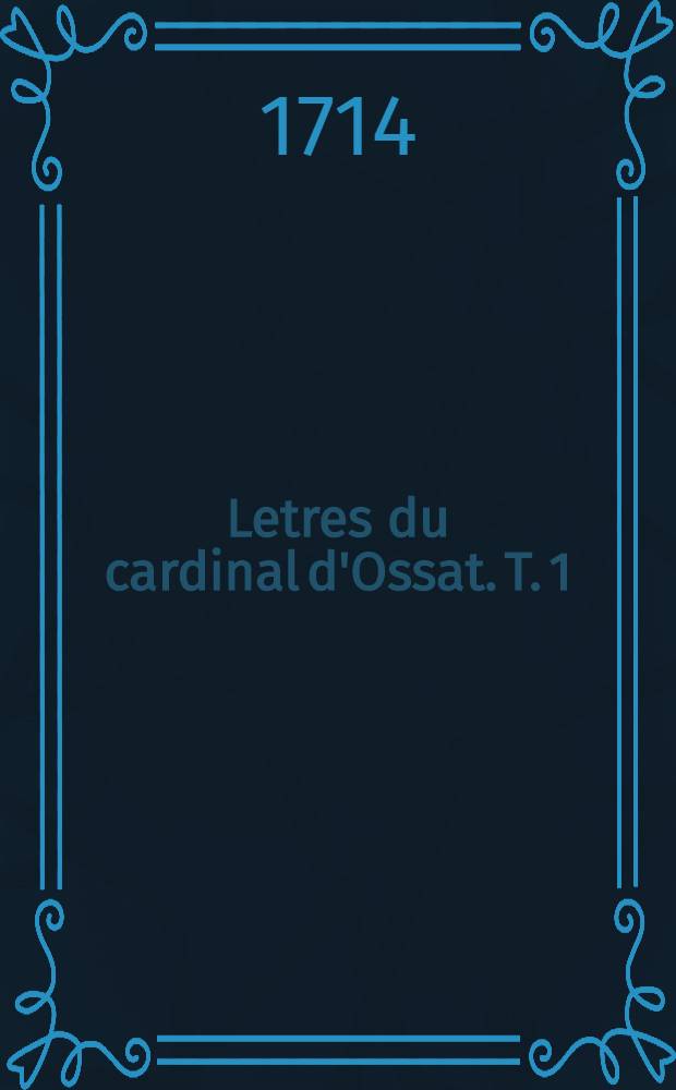 Letres du cardinal d'Ossat. T. 1