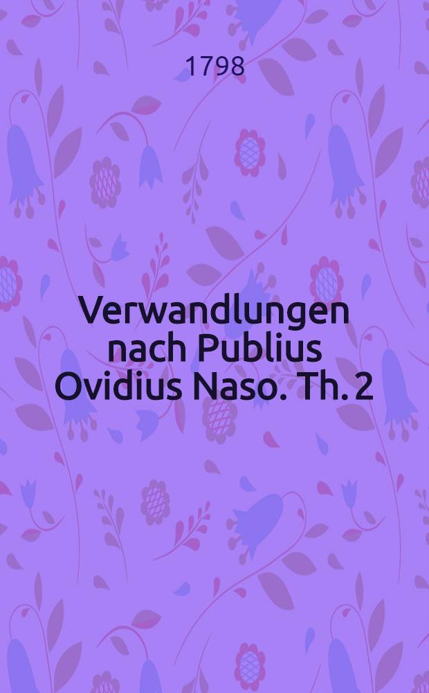 Verwandlungen nach Publius Ovidius Naso. Th. 2