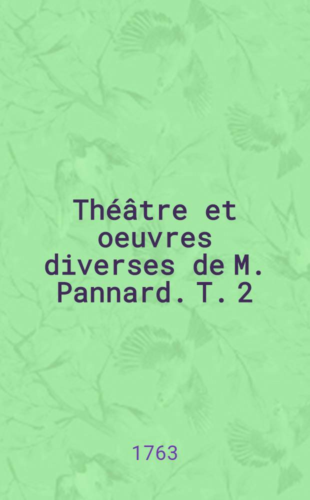 Th&eacute;&acirc;tre et oeuvres diverses de M. Pannard. T. 2 : Opera-comiques avec des airs notes
