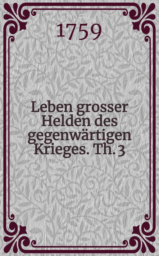 Leben grosser Helden des gegenwärtigen Krieges. Th. 3