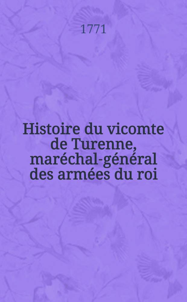 Histoire du vicomte de Turenne, maréchal-général des armées du roi : Enrichie des plans de batailles & des sièges. T. 3
