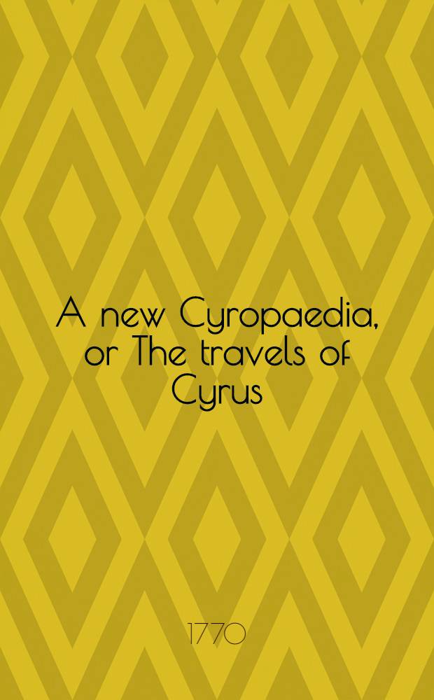 A new Cyropaedia, or The travels of Cyrus : With "A discourse on the theology & mythology of the ancients". Vol. 2