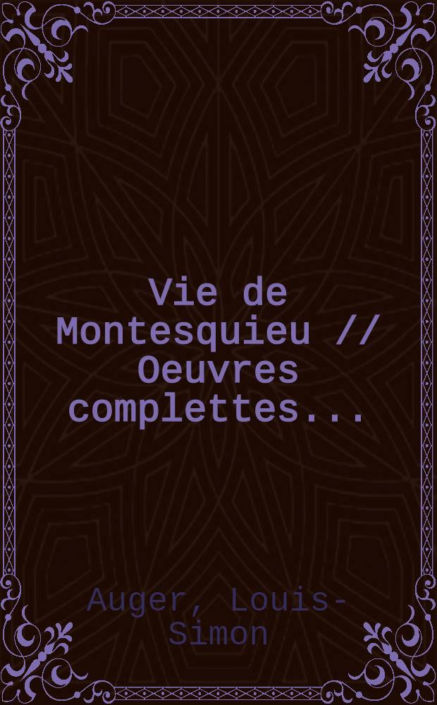 Vie de Montesquieu // Oeuvres complettes ...