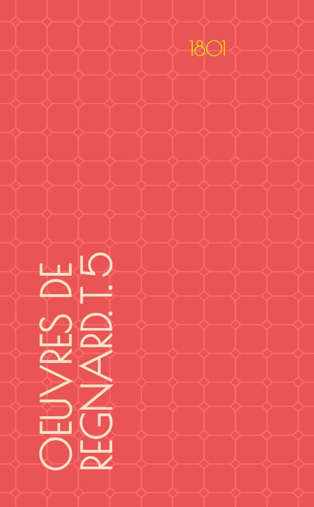 Oeuvres de Regnard. T. 5