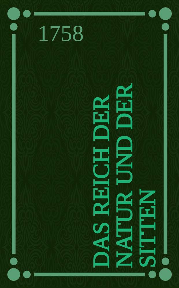 Das Reich der Natur und der Sitten : Eine moralische Wochenschrift. Th. 4